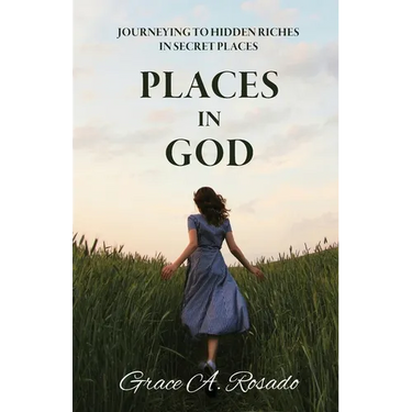 Places in God: Journeying to Hidden Riches in Secret Places: Journeying to Hidden Riches: Journeying