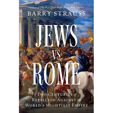 Jews vs. Rome: Two Centuries of Rebellion Against the World's Mightiest Empire