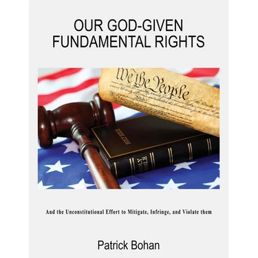 Our God Given Fundamental Rights: And the Unconstitutional Effort to Mitigate, Infringe, and Violate them