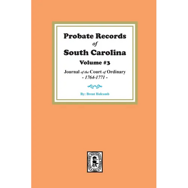 Probate Records of South Carolina, Volume #3: Journal of the Court of Ordinary, 1746-1771.