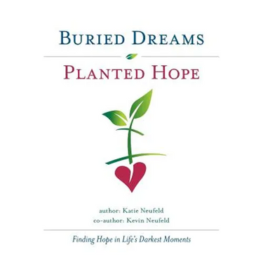 Buried Dreams Planted Hope: Finding Hope in Life's Darkest Moments