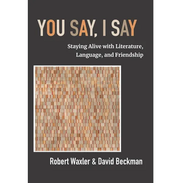 You Say, I Say: Staying Alive with Literature, Language, and Friendship