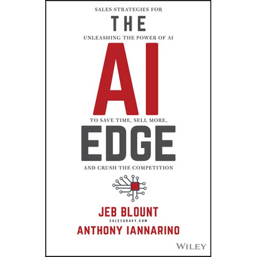 The AI Edge: Sales Strategies for Unleashing the Power of AI to Save Time, Sell More, and Crush the Competition