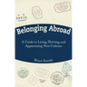 Belonging Abroad: A Guide to Living, Thriving, and Appreciating New Cultures