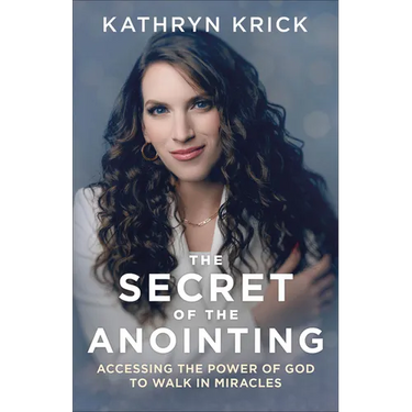 The Secret of the Anointing: Accessing the Power of God to Walk in Miracles