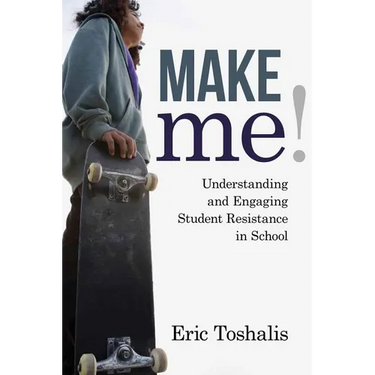 Make Me!: Understanding and Engaging Student Resistance in School