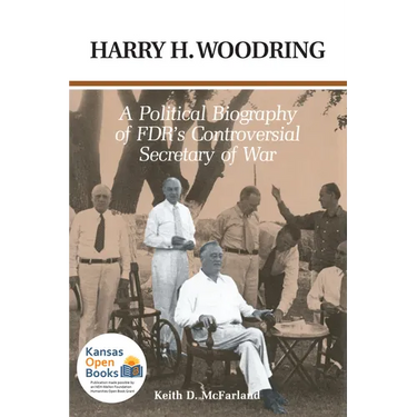 Harry H. Woodring: A Political Biography of Fdr's Controversial Secretary of War
