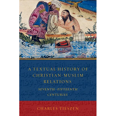A Textual History of Christian-Muslim Relations Seventh-Fifteenth Centuries