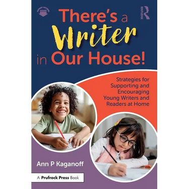 There's a Writer in Our House! Strategies for Supporting and Encouraging Young Writers and Readers at Home