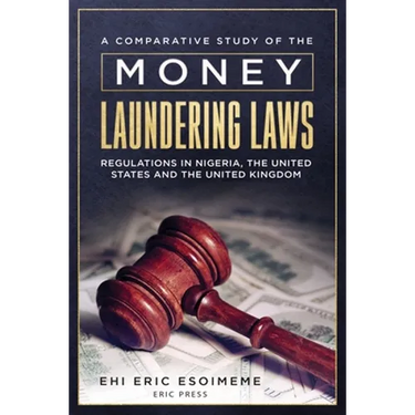 A Comparative Study of the Money Laundering Laws/Regulations in Nigeria, the United States and the United Kingdom