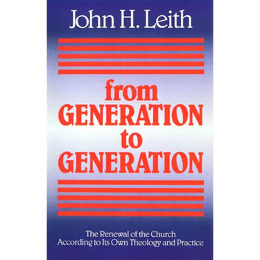 From Generation to Generation: The Renewal of the Church According to Its Own Theology and Practice
