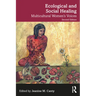 Ecological and Social Healing: Multicultural Women's Voices