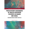 Participatory Governance of UNESCO Biosphere Reserves in Canada and Israel: Resolving Natural Resource Conflicts