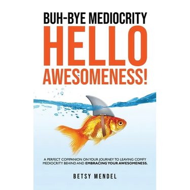 Buh-Bye Mediocrity, Hello Awesomeness!
