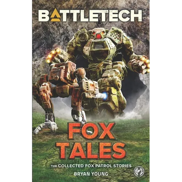 BattleTech: Fox Tales (The Collected Fox Patrol Stories)