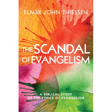 The Scandal of Evangelism: A Biblical Study of the Ethics of Evangelism