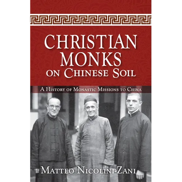 Christian Monks on Chinese Soil: A History of Monastic Missions to China