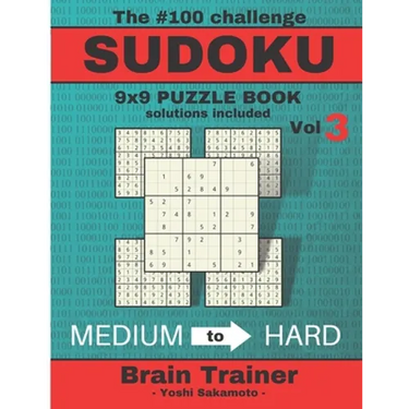 The #100 Challenge SUDOKU 9x9 PUZZLE BOOK solutions included Vol 3 - Yoshi Sakamoto -: Large Print Sudoku Puzzle Book for Adults, Brain Trainer MEDIU