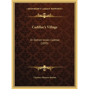 Cadillac's Village: Or Detroit Under Cadillac (1895)