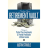 Creating Your Retirement Vault: Strategies to Protect Your Investments & Provide Predictable Lifetime Income