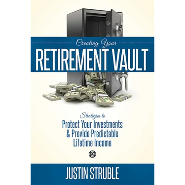 Creating Your Retirement Vault: Strategies to Protect Your Investments & Provide Predictable Lifetime Income