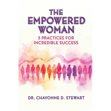 The Empowered Woman: 5 Practices for Incredible Success