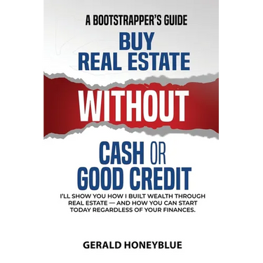 Buy Real Estate Without Cash or Good Credit: A Bootstrappers Guide