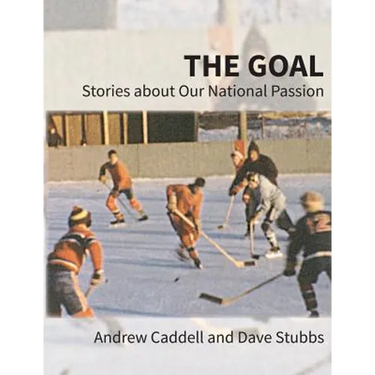 The Goal: Stories about Our National Passion, Deluxe Colour Edition, Revised and Expanded