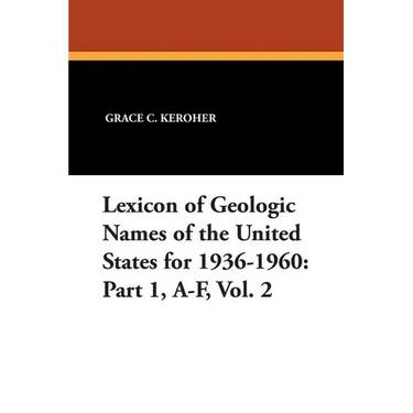 Lexicon of Geologic Names of the United States for 1936-1960: Part 1, A-F, Vol. 2