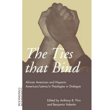 Ties That Bind: African American and Hispanic American/Latino/A Theologies in Dialogue