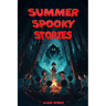 Summer Spooky Stories: Engaging Scary Tales and Activities to Keep Kids Thrilled All Summer Long
