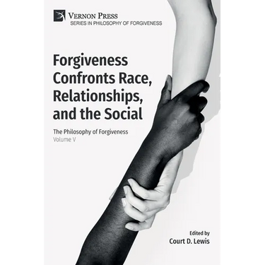 Forgiveness Confronts Race, Relationships, and the Social: The Philosophy of Forgiveness - Volume V