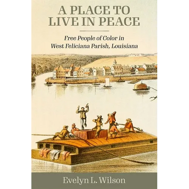 A Place to Live in Peace: Free People of Color in West Feliciana Parish, Louisiana
