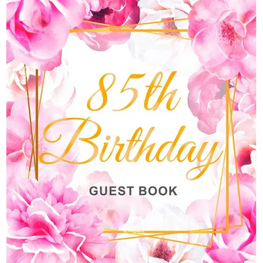 85th Birthday Guest Book: An Elegant Floral Keepsake for Her 85th Birthday - Square Hardcover Guest Sign-In Book for Women, Mom & Grandma with 105 Pag