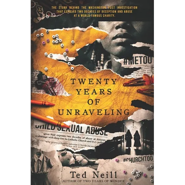 Twenty Years of Unraveling: The story behind the Washington Post investigation that exposed two decades of deception and abuse at a world famous chari