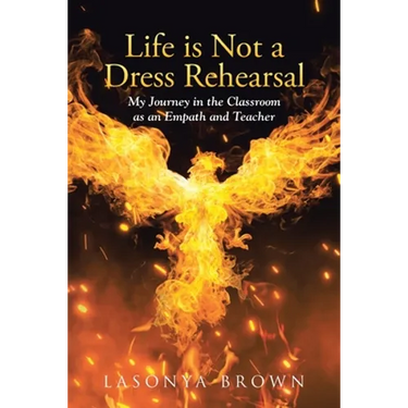 Life is Not a Dress Rehearsal: My Journey in the Classroom as an Empath and Teacher