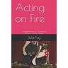 Acting on Fire: Acting Exercises for One Person Without a Scene Partner