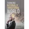 Thinking Rationally in an Irrational World