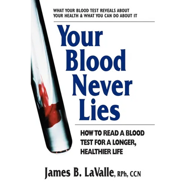 Your Blood Never Lies: How to Read a Blood Test for a Longer, Healthier Life