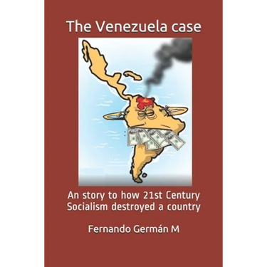 The Venezuela case: An story to how 21st Century Socialism destroyed a country.