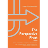 The Perspective Pivot: Stop the Spiral: The Brain-Based Tool for Overthinkers, High-Achievers, and Burned-Out Brains