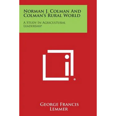 Norman J. Colman and Colman's Rural World: A Study in Agricultural Leadership