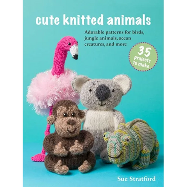 Cute Knitted Animals: 35 Projects to Make: Adorable Patterns for Birds, Jungle Animals, Ocean Creatures, and More