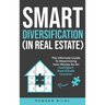 Smart Diversification (In Real Estate): The ultimate guide to making the most of your money, optimizing returns, and future-proofing your finances