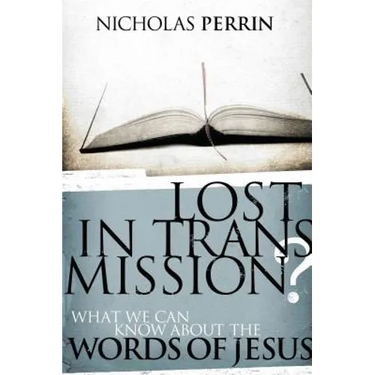 Lost in Transmission?: What We Can Know about the Words of Jesus