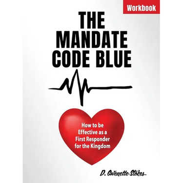The Mandate Code Blue: How to be Effective as a First Responder for the Kingdom