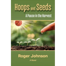 Hoops and Seeds: A Pause in the Harvest