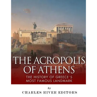 The Acropolis of Athens: The History of Greece's Most Famous Landmark