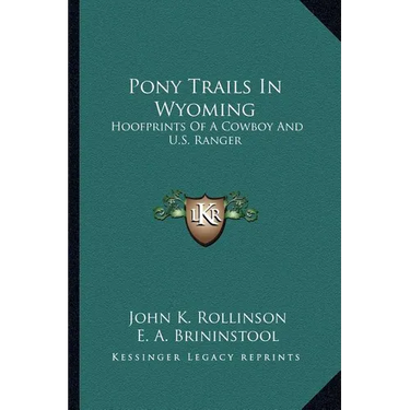 Pony Trails In Wyoming: Hoofprints Of A Cowboy And U.S. Ranger