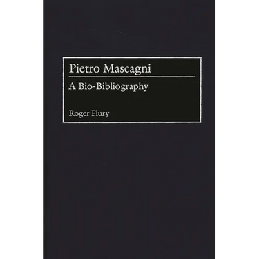 Pietro Mascagni: A Bio-Bibliography